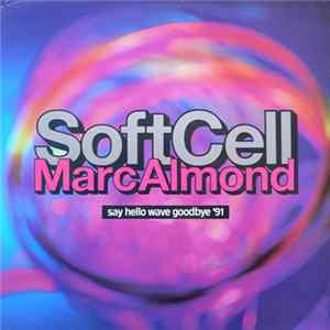Soft Cell, Marc Almond - Say Hello Wave Goodbye '91 FLAC