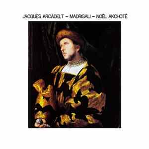 Jacques Arcadelt, Noël Akchoté - Madrigali FLAC