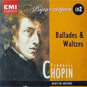 Frédéric Chopin, Agustin Anievas - Ballades & Waltzes FLAC