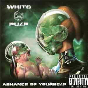 White Pulp - Ashamed Of Yourself FLAC