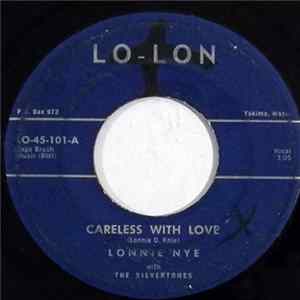 Lonnie Nye With The Silvertones - Careless With Love / I Gotta Know FLAC