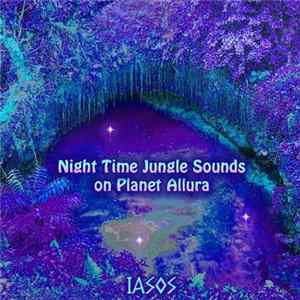 Iasos - Night Time Jungle Sounds On Planet Allura FLAC