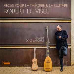 Robert de Visée, Xavier Díaz-Latorre - Pièces Pour La Théorbe & La Guitare FLAC
