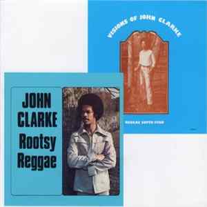 John Clarke - Rootsy Reggae / Visions Of John Clarke FLAC