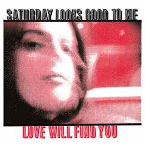 Saturday Looks Good To Me - Love Will Find You FLAC