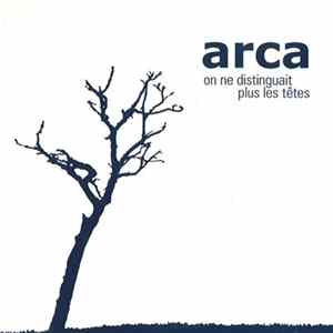 Arca - On Ne Distinguait Plus Les Têtes FLAC