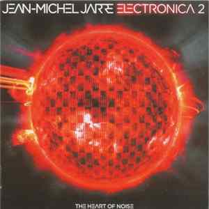 Jean-Michel Jarre - Electronica 2 - The Heart Of Noise FLAC