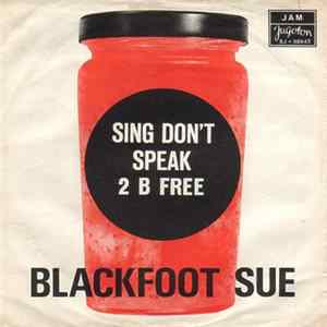 Blackfoot Sue - Sing Don't Speak / 2 B Free FLAC