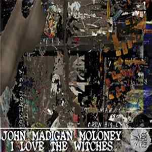 John Madigan Moloney - I Love The Witches FLAC