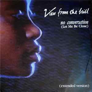 View From The Hill - No Conversation (Let Me Be Close) FLAC