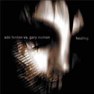 Ade Fenton vs. Gary Numan - Healing FLAC