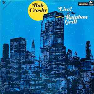 Bob Crosby And The Bob Cats - Live! At The Rainbow Grill FLAC