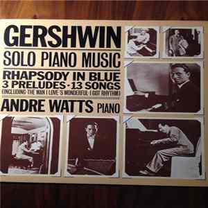 André Watts, George Gershwin - Gershwin Solo Piano Music Rhapsody In Blue 3 Preludes - 13 Songs FLAC