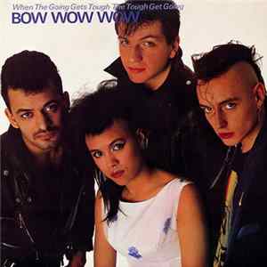 Bow Wow Wow - When The Going Gets Tough, The Tough Get Going FLAC
