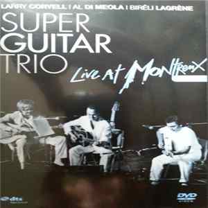 Larry Coryell | Al Di Meola | Biréli Lagrène - Super Guitar Trio Live At Montreux 1989 FLAC