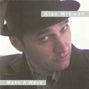 Alex McEwan - Make A Wave FLAC
