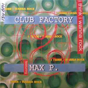 Club Factory Featuring Max P. - I Think I Wanna Rock FLAC