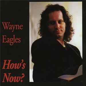 Wayne Eagles - How's Now? FLAC