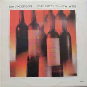 Ray Anderson - Old Bottles - New Wine FLAC