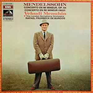 Mendelssohn, Yehudi Menuhin, The London Symphony Orchestra, Rafael Fruhbeck De Burgos - Concerto En Mi Mineur, Op.64 / Concerto En Ré Mineur (1822) FLAC