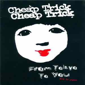 Cheap Trick - From Tokyo To You Live In Japan Special One FLAC