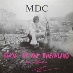 MDC - Elvis - In The Rheinland (Live In Berlin) FLAC