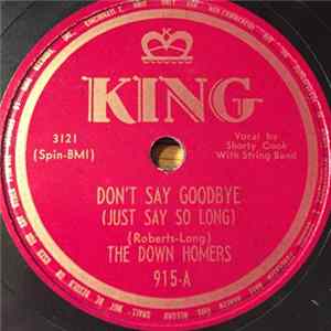 The Down Homers - Don't Say Goodbye (Just Say So Long) / In My Arms FLAC
