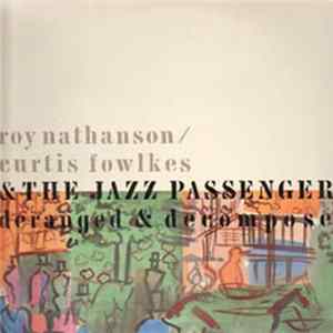 Roy Nathanson / Curtis Fowlkes & The Jazz Passengers - Deranged & Decomposed FLAC