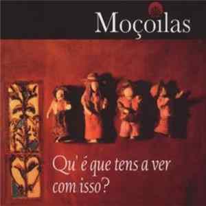 Moçoilas - Qu'É Que Tens A Ver Com Isso? FLAC
