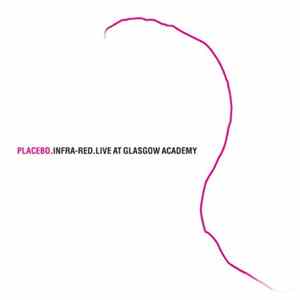 Placebo - Infra-Red (Live At Glasgow Academy) FLAC