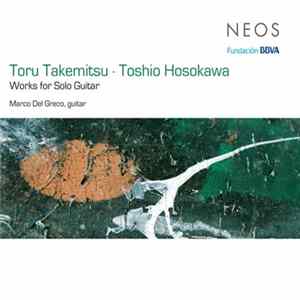 Toru Takemitsu · Toshio Hosokawa - Marco Del Greco - Works For Solo Guitar FLAC