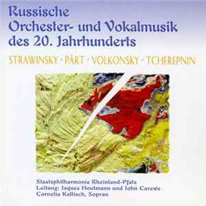 Strawinsky / Pärt / Volkonsky / Tcherepnin - Staatsphilharmonie Rheinland-Pfalz, Jacques Houtmann, John Carewe, Cornelia Kallisch - Russische Orchester- Und Vokalmusik Des 20. Jahrhunderts FLAC
