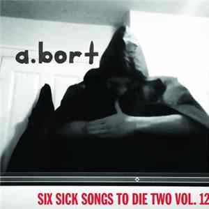 A. Bort - Sick Six Songs To Die Two Vol. 12 FLAC