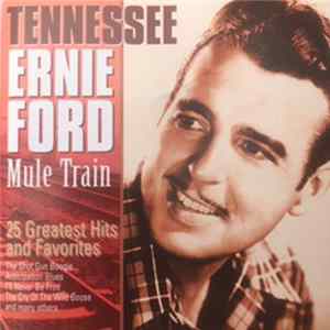 Tennessee Ernie Ford - Mule Train 25 Greatest Hits And Favorites FLAC