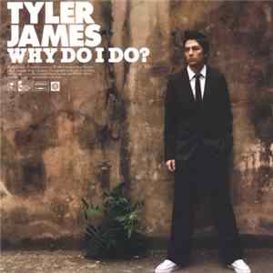 Tyler James - Why Do I Do? FLAC