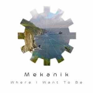 Mekanik - Where I Want To Be FLAC