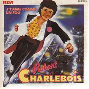 Robert Charlebois - J'T'Aime Comme Un Fou FLAC