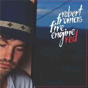 Robert Francis - Fire Engine Red FLAC
