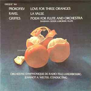 Prokofiev / Ravel / Griffes / Orchestre Symphonique De Radio-Tele Luxembourg, Jeannot A. Welter - Love For Three Oranges / La Valse / Poem For Flute And Orchestra FLAC