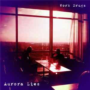 Work Drugs - Aurora Lies FLAC