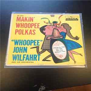 "Whoopee" John Wilfahrt And His Orchestra - Makin' Whoopee Polkas FLAC