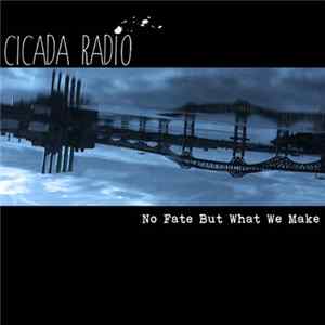 Cicada Radio - No Fate But What We Make FLAC