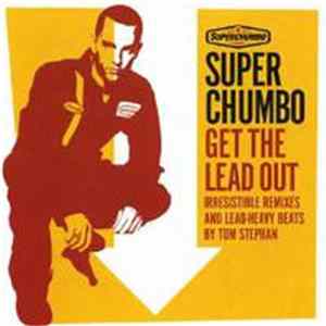 Superchumbo - Get The Lead Out - Irresistible Remixes And Lead Heavy Beats By Tom Stephan FLAC
