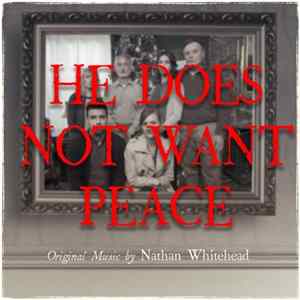Nathan Whitehead - He Does Not Want Peace (Original Motion Picture Soundtrack) FLAC
