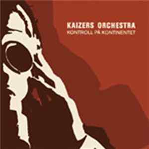 Kaizers Orchestra - Kontroll På Kontinentet FLAC