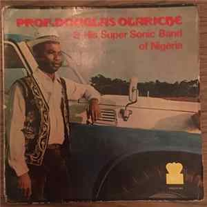 Prof. Douglas Olariche & His Super Sonic Band Of Nigeria - Prof. Douglas Olariche & His Super Sonic Band Of Nigeria FLAC