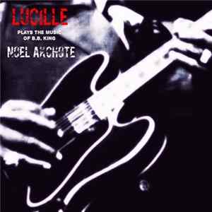 Noël Akchoté - Lucille - Plays The Music Of B. B. King (Original Jazz Series) FLAC