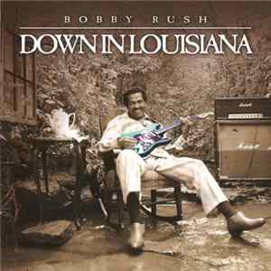Bobby Rush - Down In Louisiana FLAC