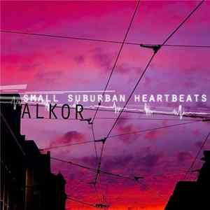 Alkor - Small Suburban Heartbeats FLAC