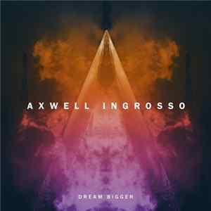 Axwell Λ Ingrosso - Dream Bigger FLAC